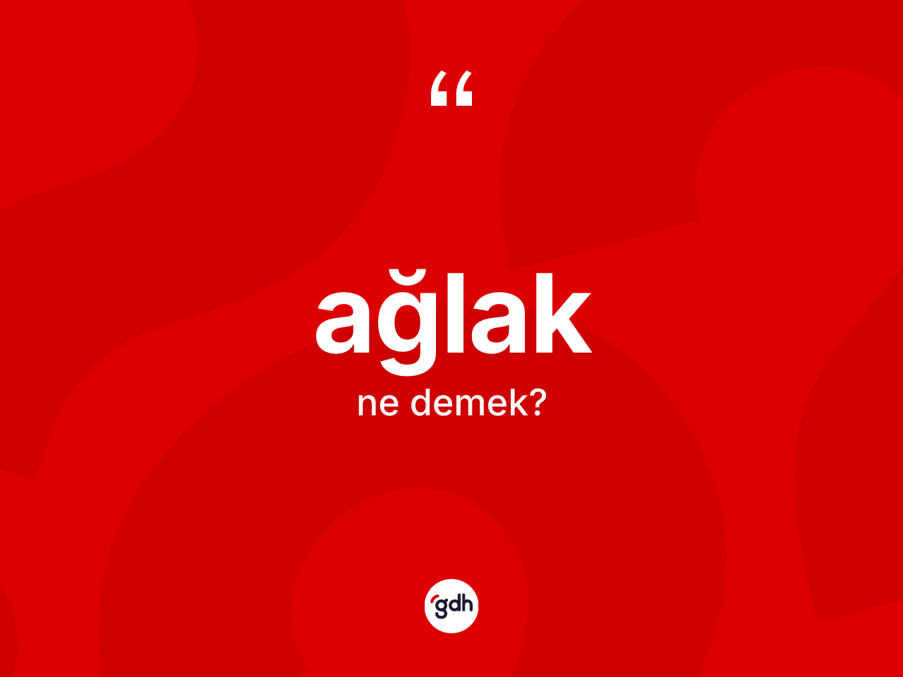 Ağlak kelimesinin tanımı nedir? Ağlağın halk arasındaki kullanımı nasıldır?