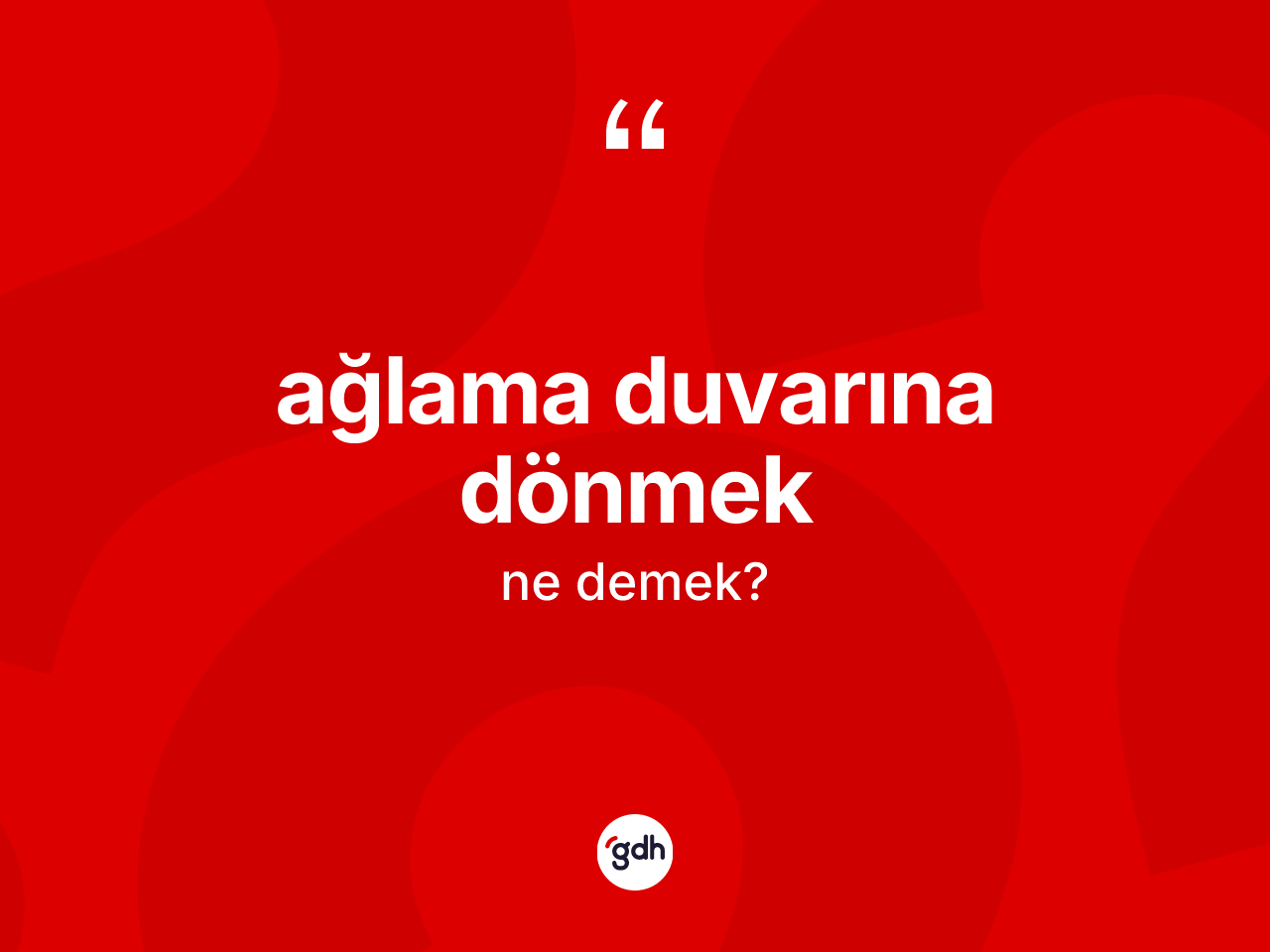 Ağlama duvarına dönmek ifadesinin kısaca tanımı nedir? Ağlama duvarına dönmek sözünün TDK tanımı nedir?