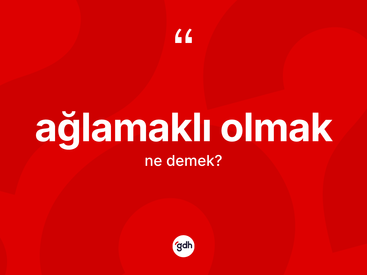 Ağlamaklı olmak ifadesinin anlamı nedir? Ağlamaklı olmak ifadesinin TDK açıklaması nedir?