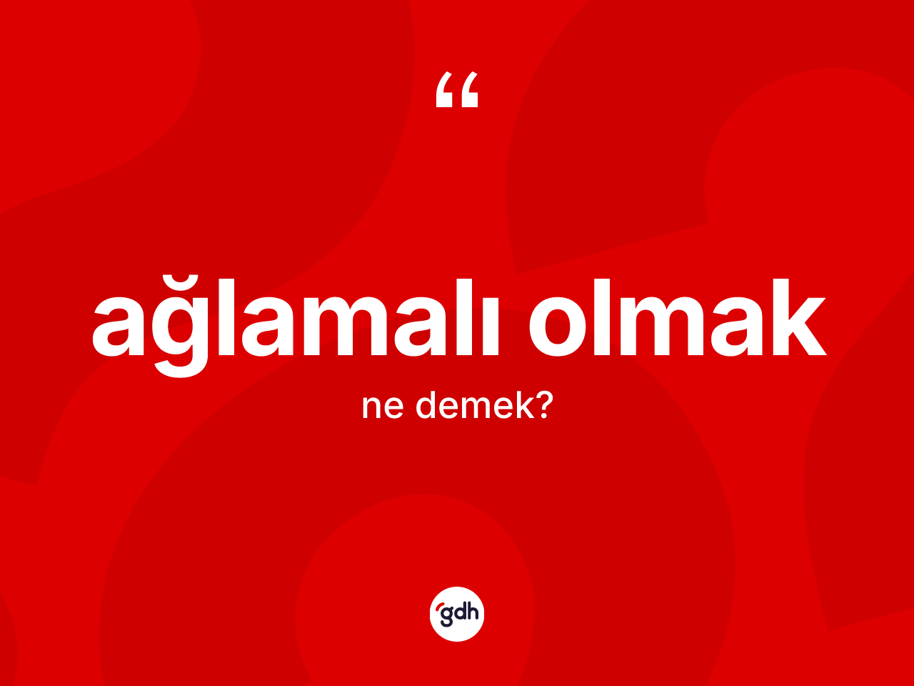 Ağlamalı olmak ifadesinin anlamı nedir? Ağlamalı olmak ifadesinin sözlük anlamı nedir?