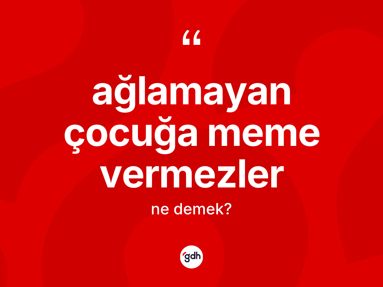 Ağlamayan çocuğa meme vermezler ne anlama gelir? Ağlamayan çocuğa meme vermezler ifadesinin özellikleri nelerdir?