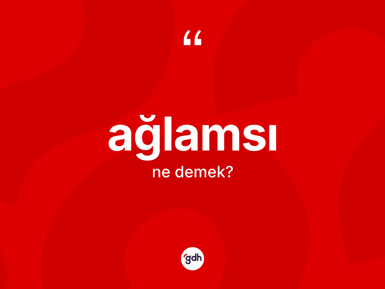 Ağlamsı kelimesi ne demek? Ağlamsı kelimesinin TDK anlamı nedir?