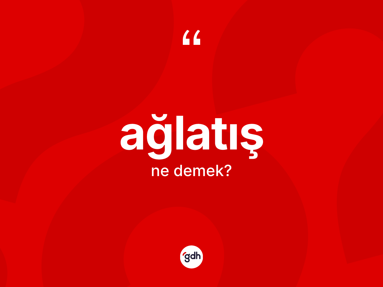 Ağlatış kelimesinin tanımı nedir? Ağlatışın TDK'ya göre anlamı nedir?