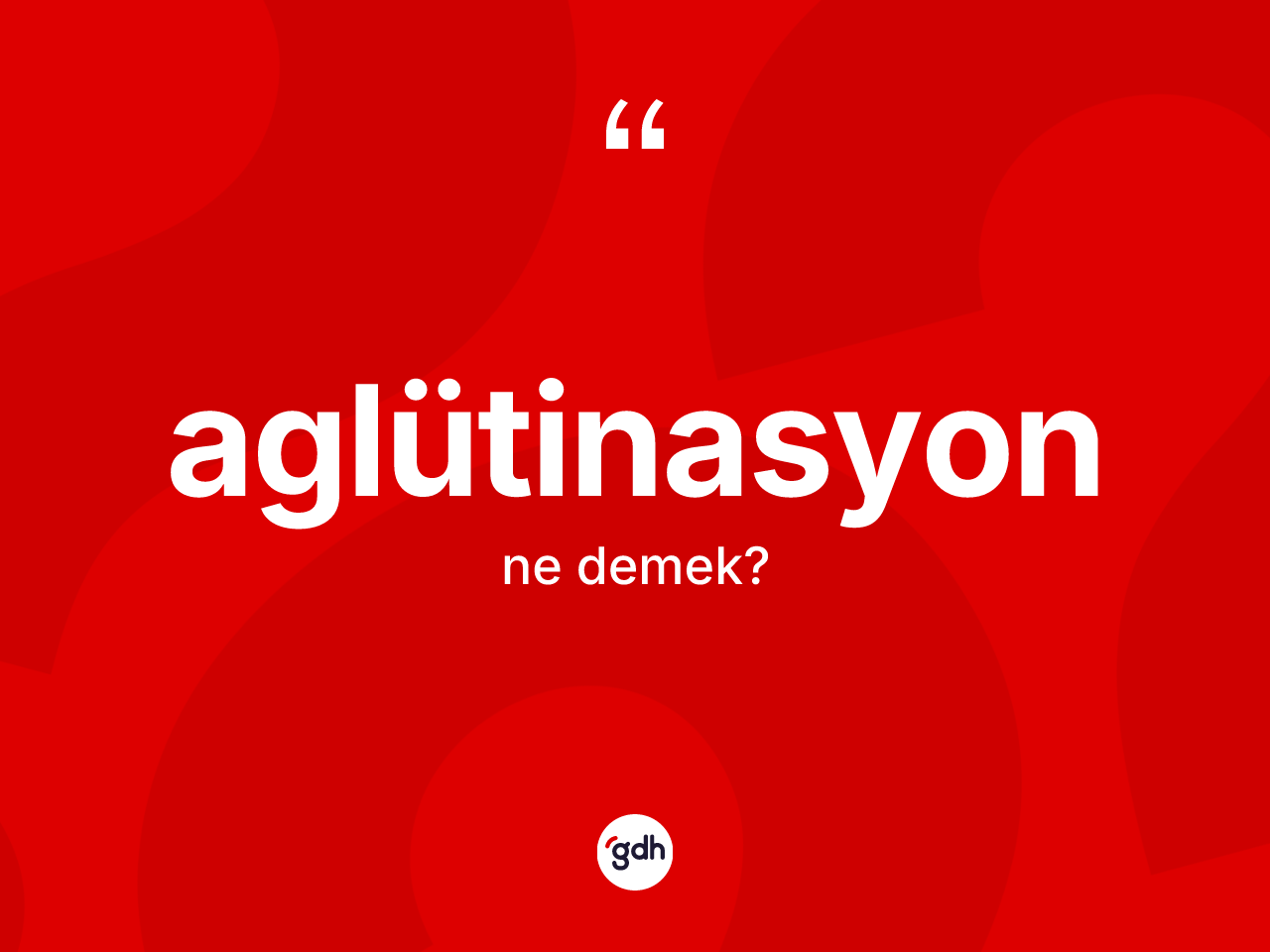 Aglütinasyon kelimesi ne demek? Aglütinasyon kelimesinin özellikleri nelerdir?