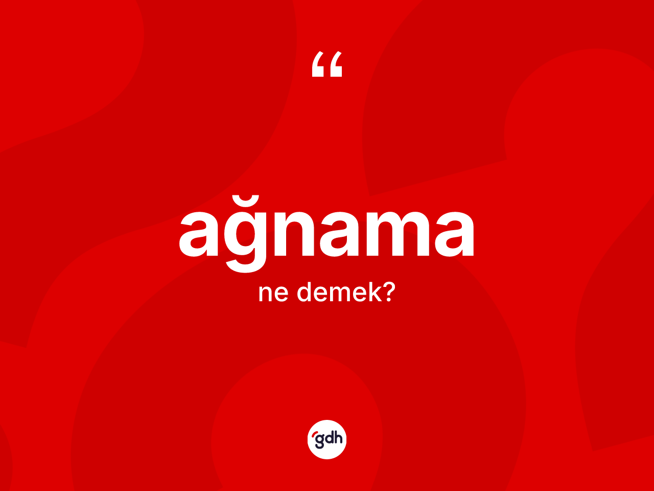 Ağnama kelimesi ne demek? Ağnamanın kısaca tanımı nedir?