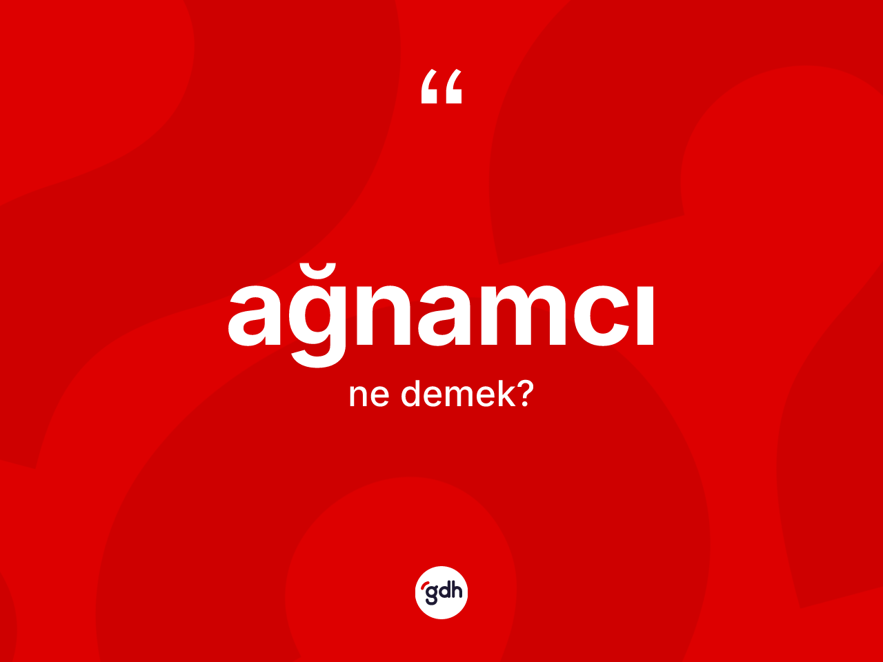 Ağnamcı kelimesinin anlamı nedir? Ağnamcı kelimesinin TDK'ya göre açıklaması nedir?