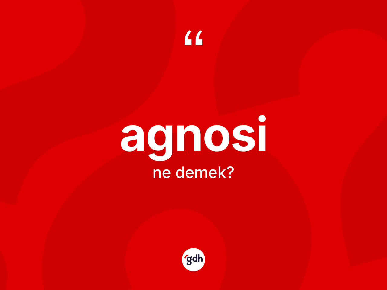 Agnosi kelimesinin tanımı nedir? Agnosinin TDK'ya göre anlamı nedir?