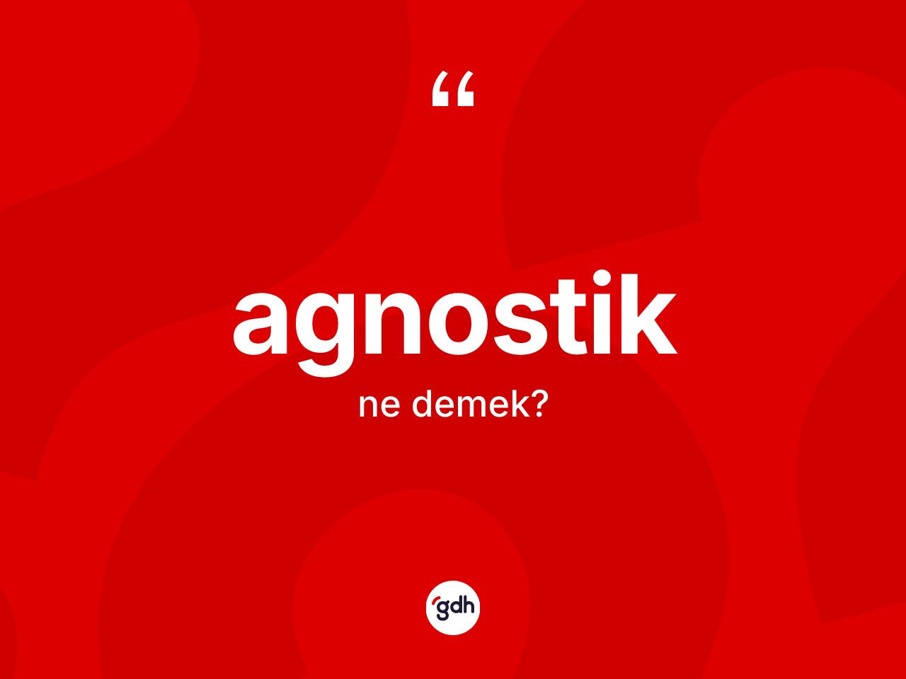 Agnostik kelimesi ne anlama gelir? Agnostik kelimesinin TDK'ya göre açıklaması nedir?