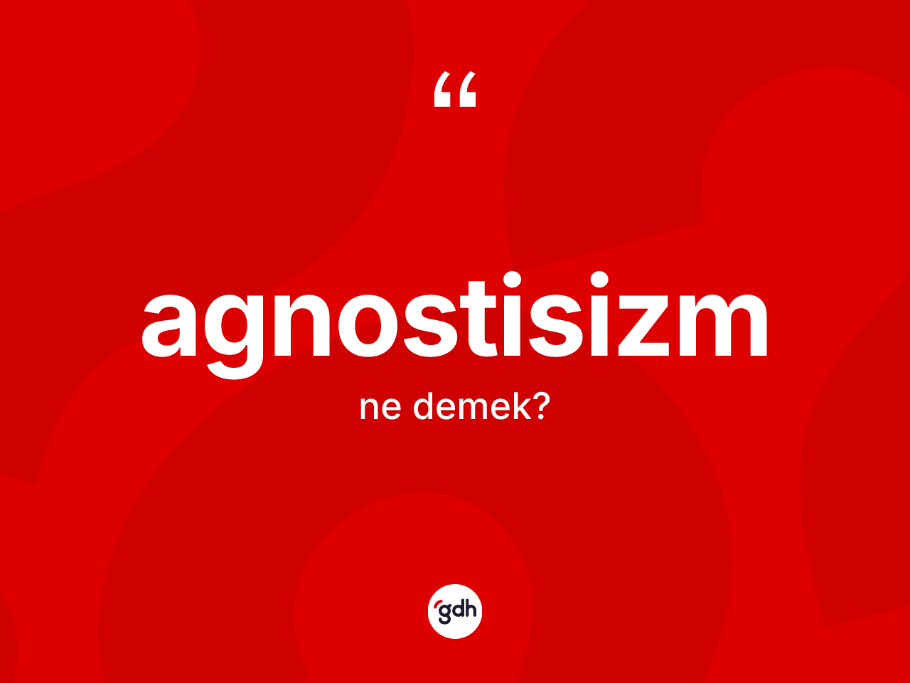 Agnostisizm kelimesi nedir? Agnostisizm kelimesinin TDK'ya göre açıklaması nedir?
