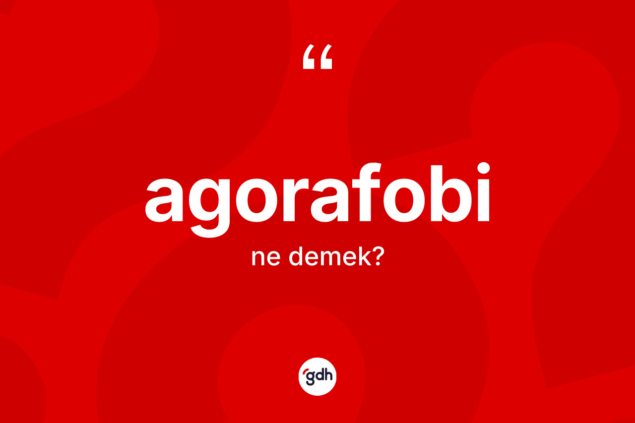 Agorafobi kelimesinin tanımı nedir?