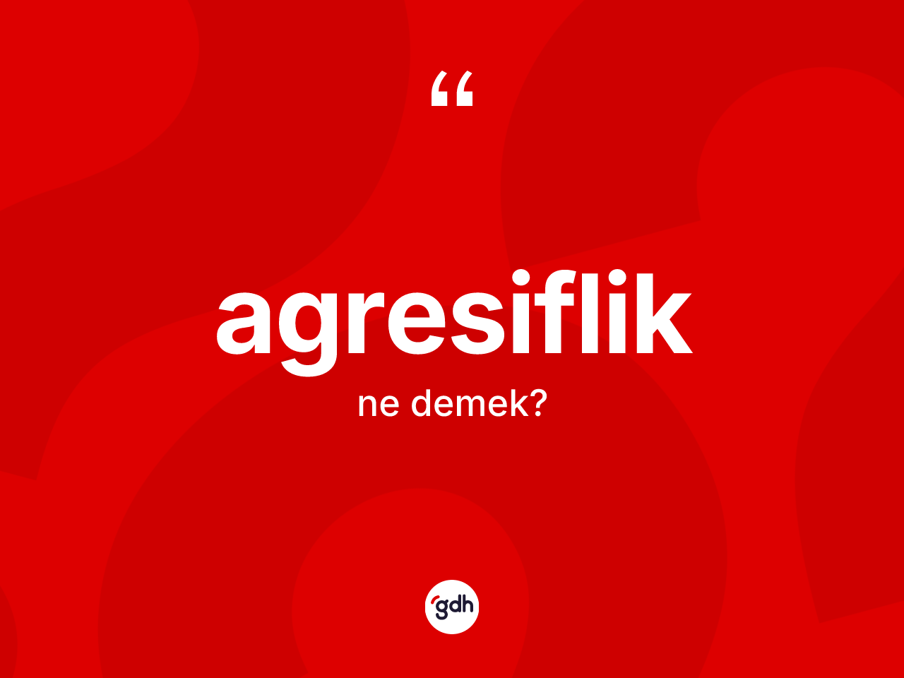 Agresiflik kelimesi ne demek? Agresifliğin sözlükteki anlamı nedir?