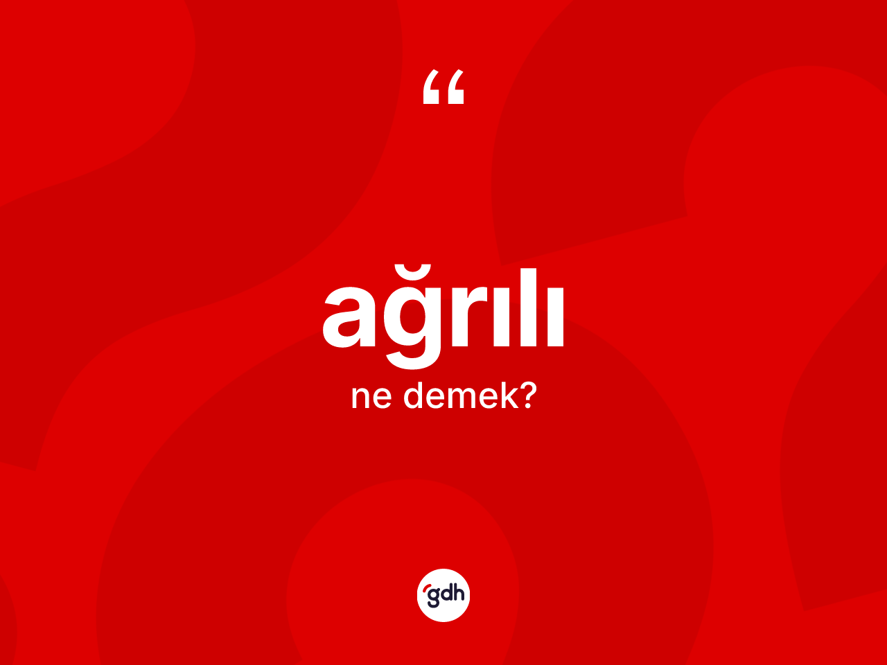 Ağrılı ne demek? Ağrılının TDK'ya göre anlamı nedir?