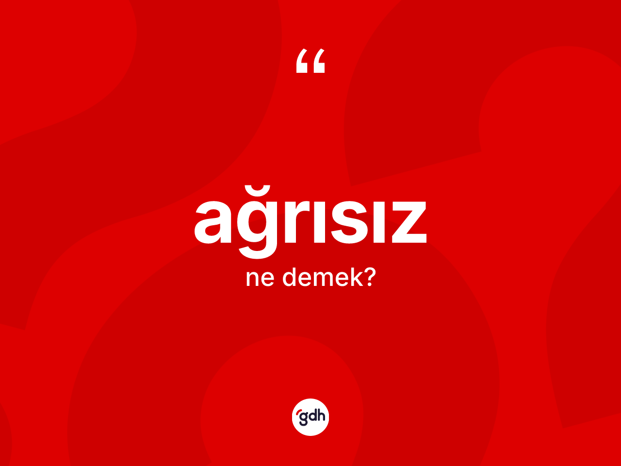Ağrısız kelimesinin anlamı nedir? Ağrısızın kısaca tanımı nedir?