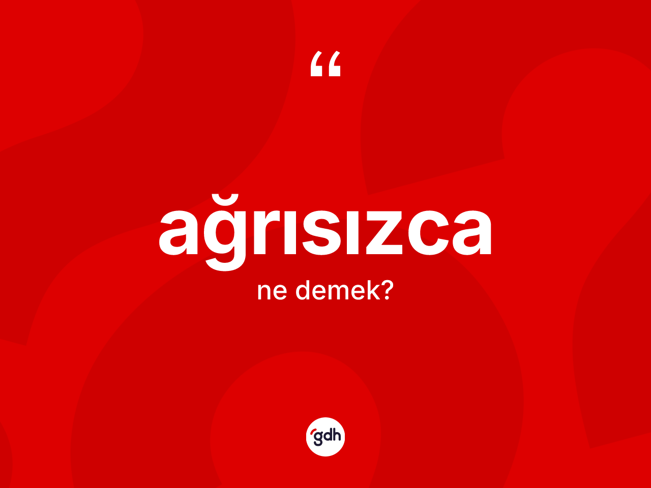 Ağrısızca ne anlama gelir? Ağrısızca kelimesinin TDK'ya göre açıklaması nedir?