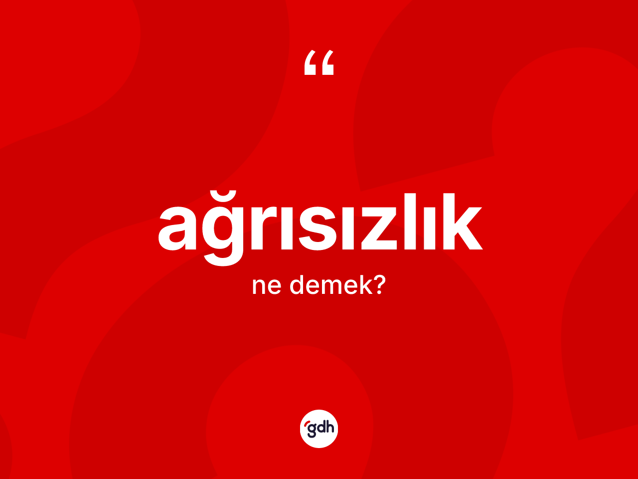 Ağrısızlık kelimesinin tanımı nedir? Ağrısızlığın sözlükteki anlamı nedir?