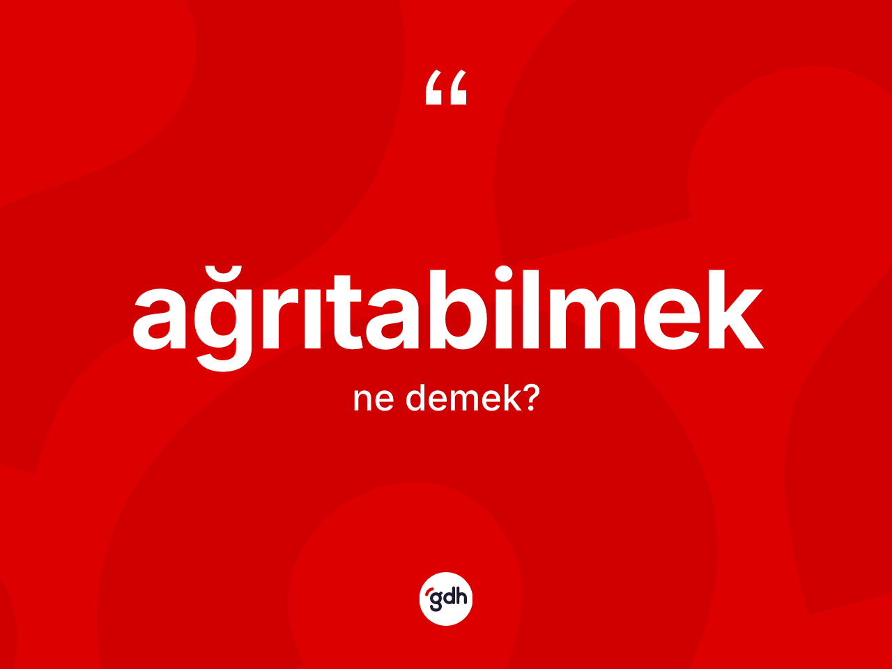 Ağrıtabilmek kelimesinin sözlükteki tanımı nedir? Ağrıtabilmek kelimesinin TDK'ya göre açıklaması nedir?