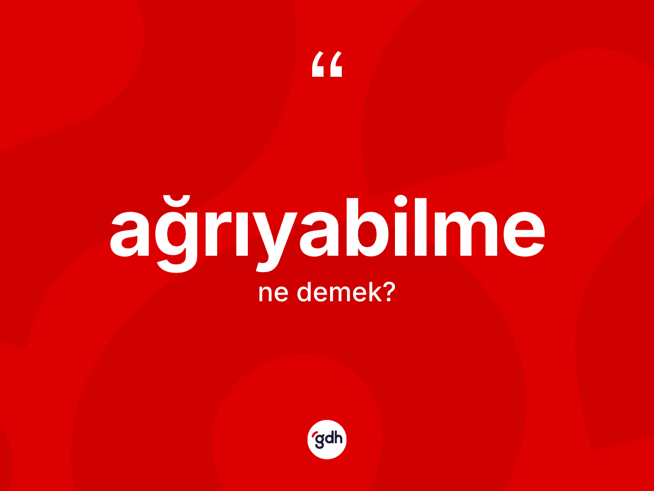 Ağrıyabilme ne anlama gelir? Ağrıyabilmenin sözlükteki anlamı nedir?