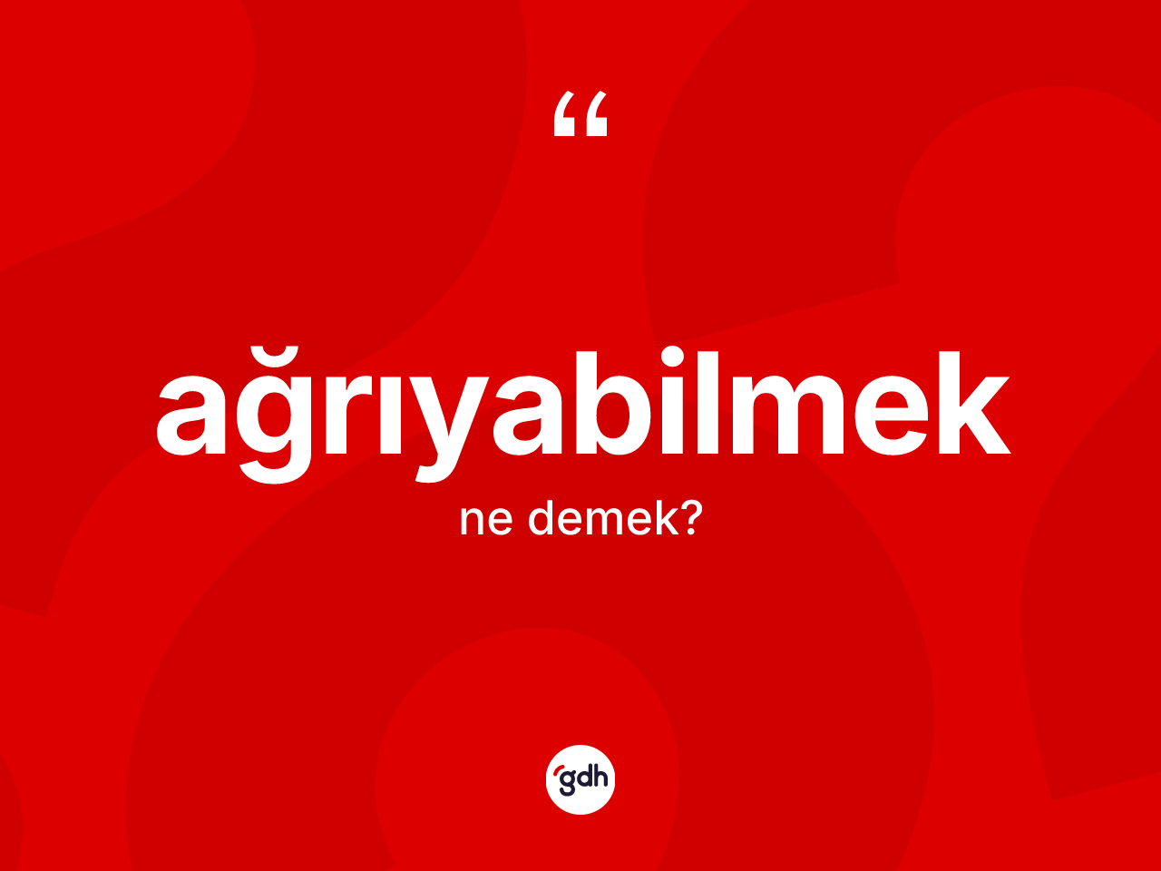 Ağrıyabilmek kelimesinin sözlükteki tanımı nedir? Ağrıyabilmeğin TDK'ya göre anlamı nedir?