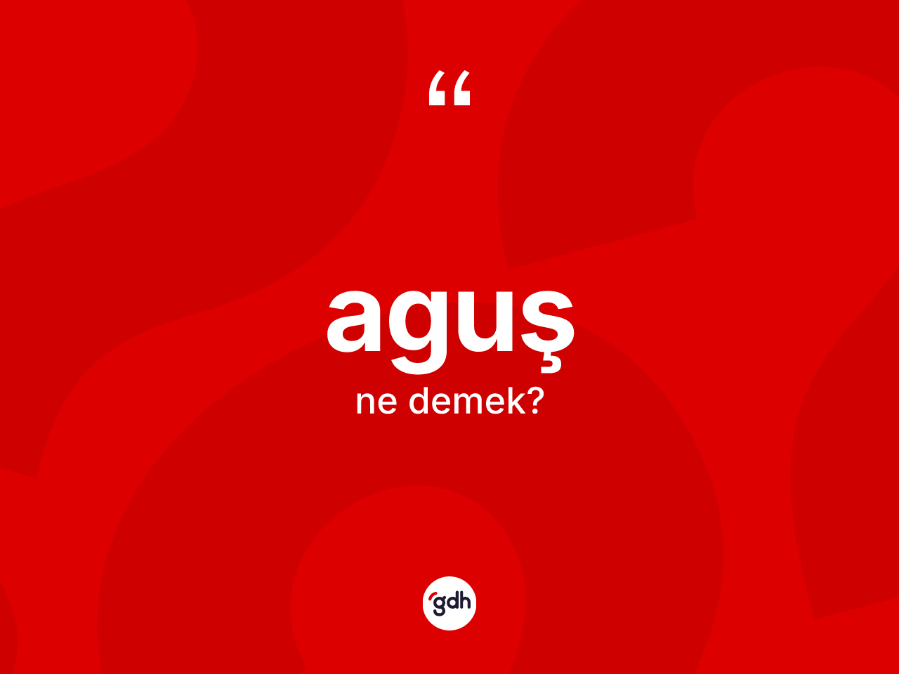 Aguş kelimesinin sözlükteki tanımı nedir? Aguş kelimesinin TDK'ya göre açıklaması nedir?