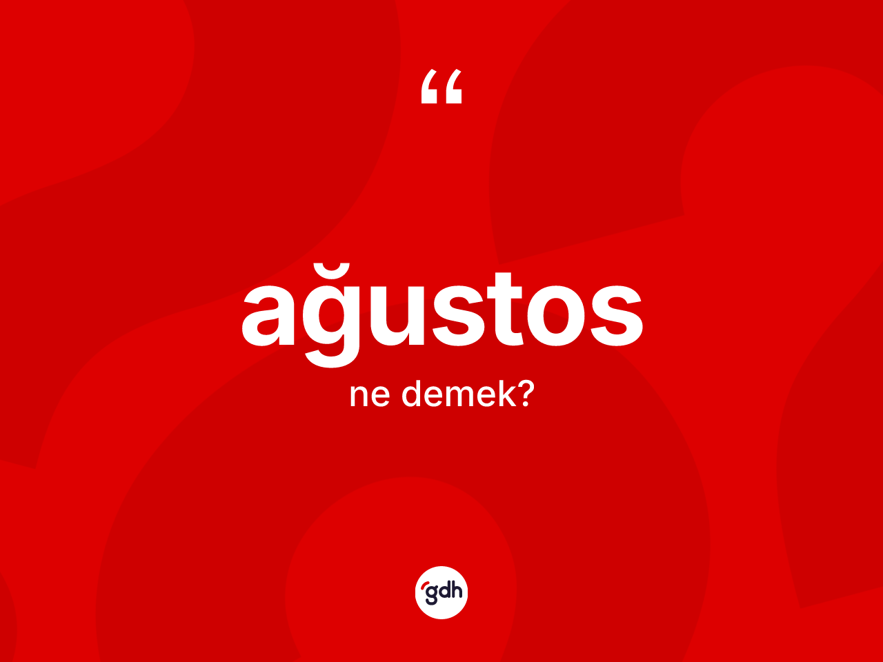 Ağustos kelimesinin sözlükteki tanımı nedir? Ağustosun TDK'ya göre anlamı nedir?
