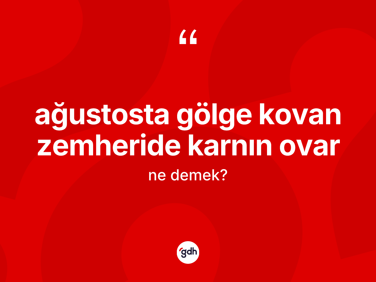 Ağustosta gölge kovan zemheride karnın ovar ifadesi neyi anlatır? Ağustosta gölge kovan zemheride karnın ovar ifadesi nerede kullanılır?