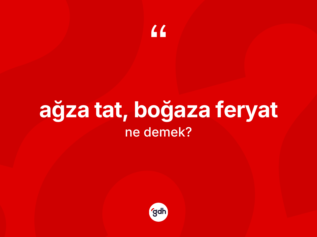 Ağza tat, boğaza feryat ifadesinin tanımı nedir? Ağza tat, boğaza feryat ifadesinin kaç farklı anlamı var?