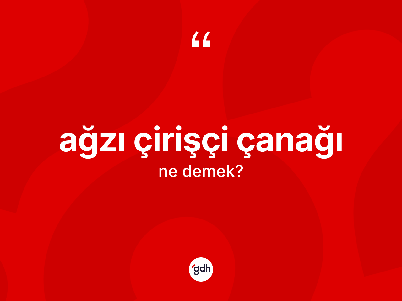 Ağzı çirişçi çanağı ne anlama gelir? Ağzı çirişçi çanağı ifadesi nerede kullanılır?