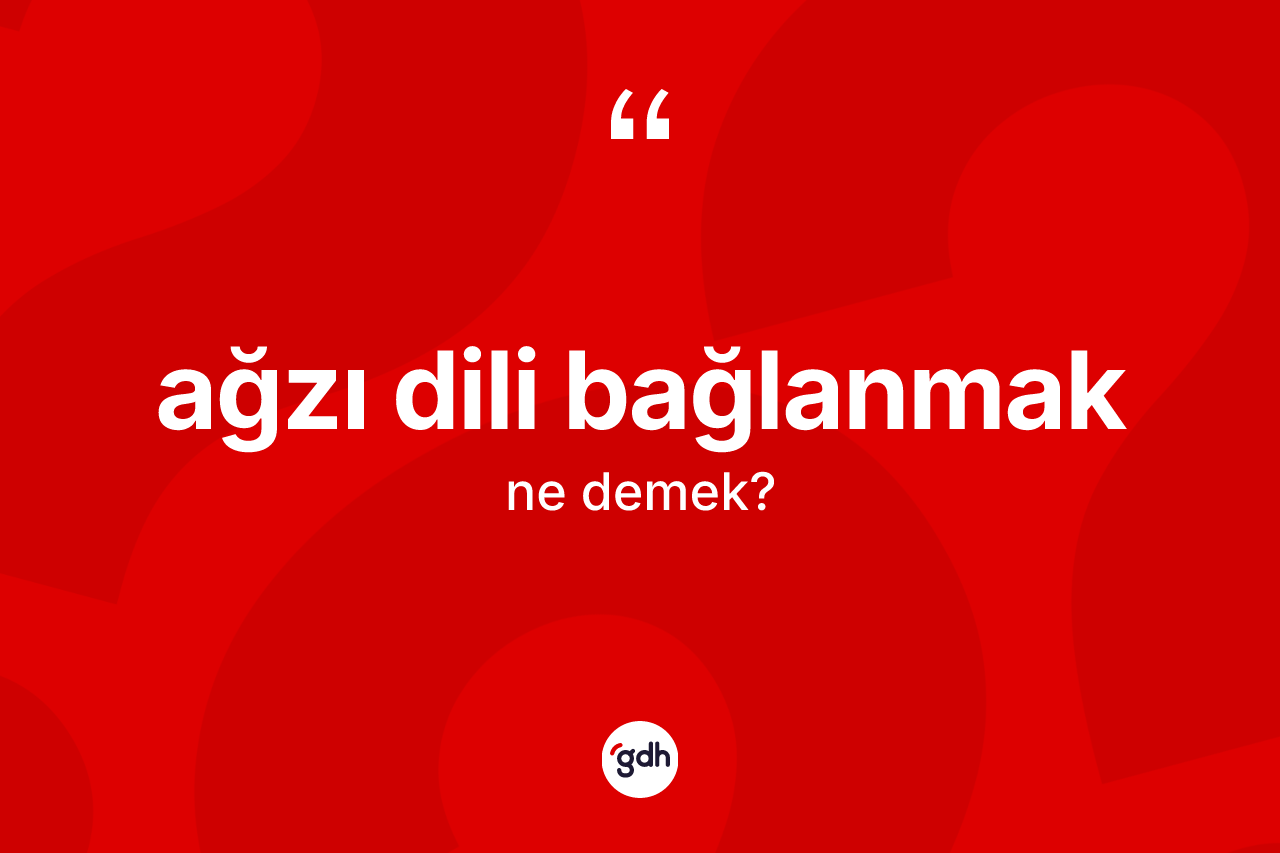 Ağzı dili bağlanmak ne anlama gelir? Ağzı dili bağlanmak sözünün TDK açıklaması nedir?