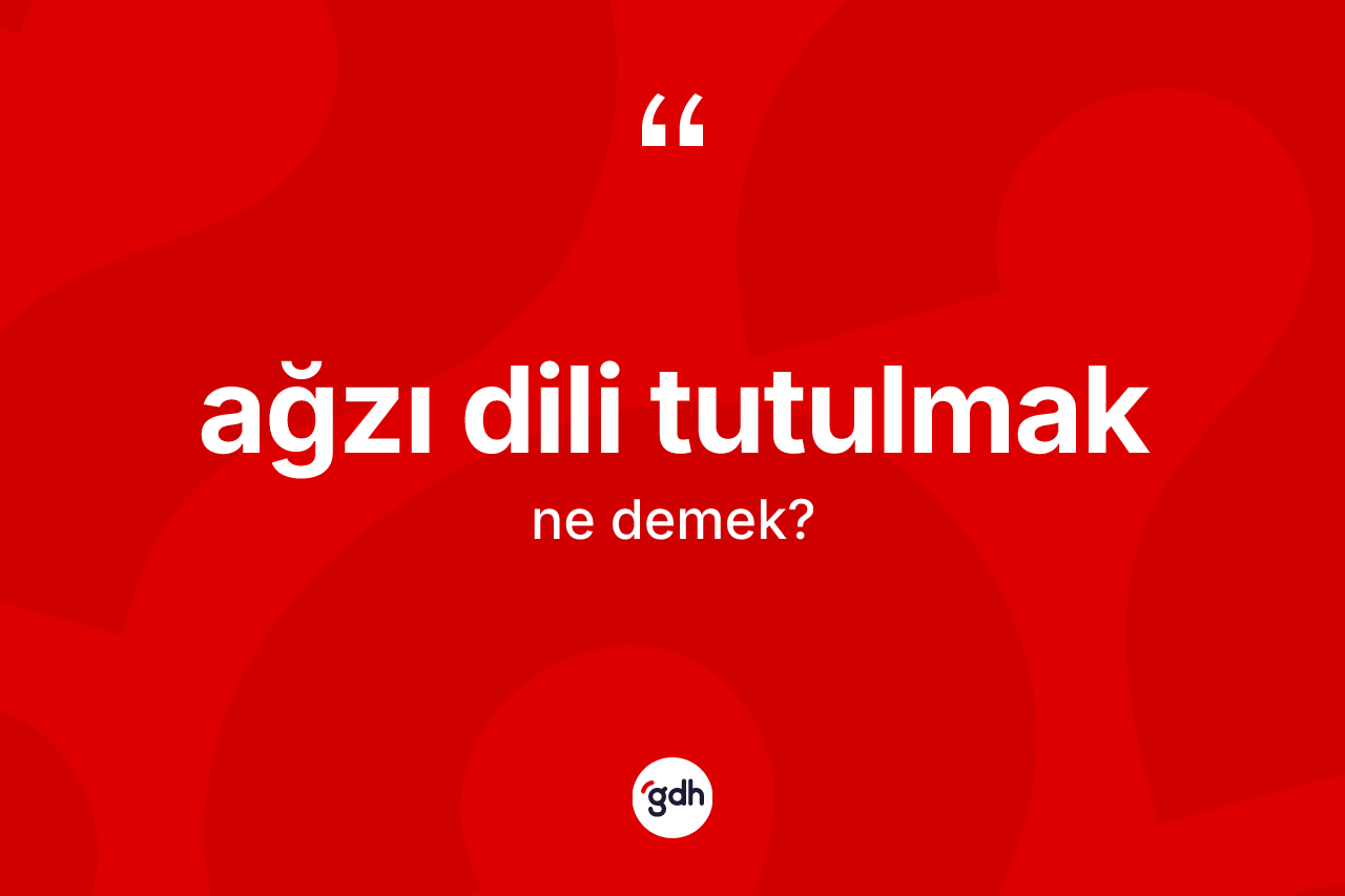 Ağzı dili tutulmak ifadesinin sözlükteki anlamı nedir?