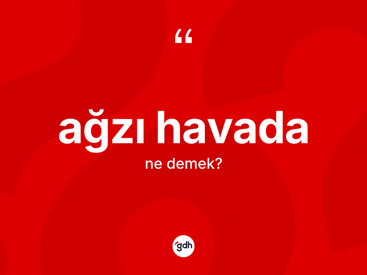 Ağzı havada ne anlama gelir? Ağzı havada kelimesinin kaç farklı anlamı var?