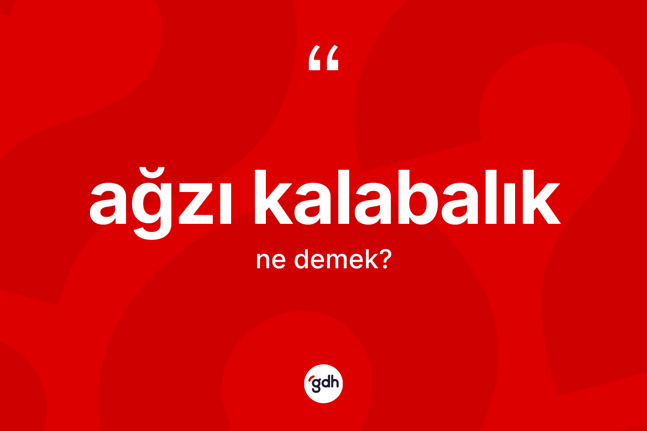Ağzı kalabalık kelimesinin tanımı nedir?