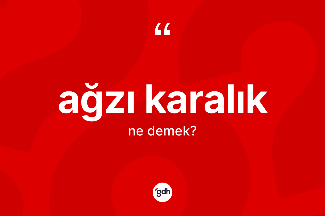 Ağzı karalık kelimesinin tanımı nedir?