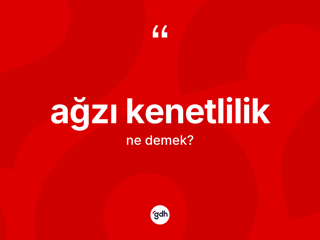Ağzı kenetlilik kelimesinin tanımı nedir? Ağzı kenetlilik kelimesinin TDK'ya göre açıklaması nedir?