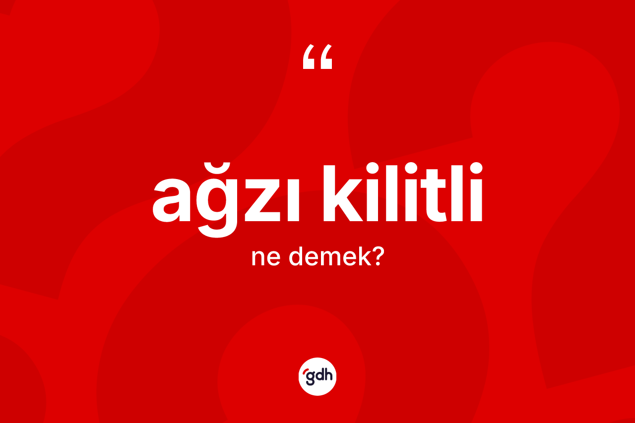 Ağzı kilitli ne demek? Ağzı kilitlinin TDK'ya göre anlamı nedir?