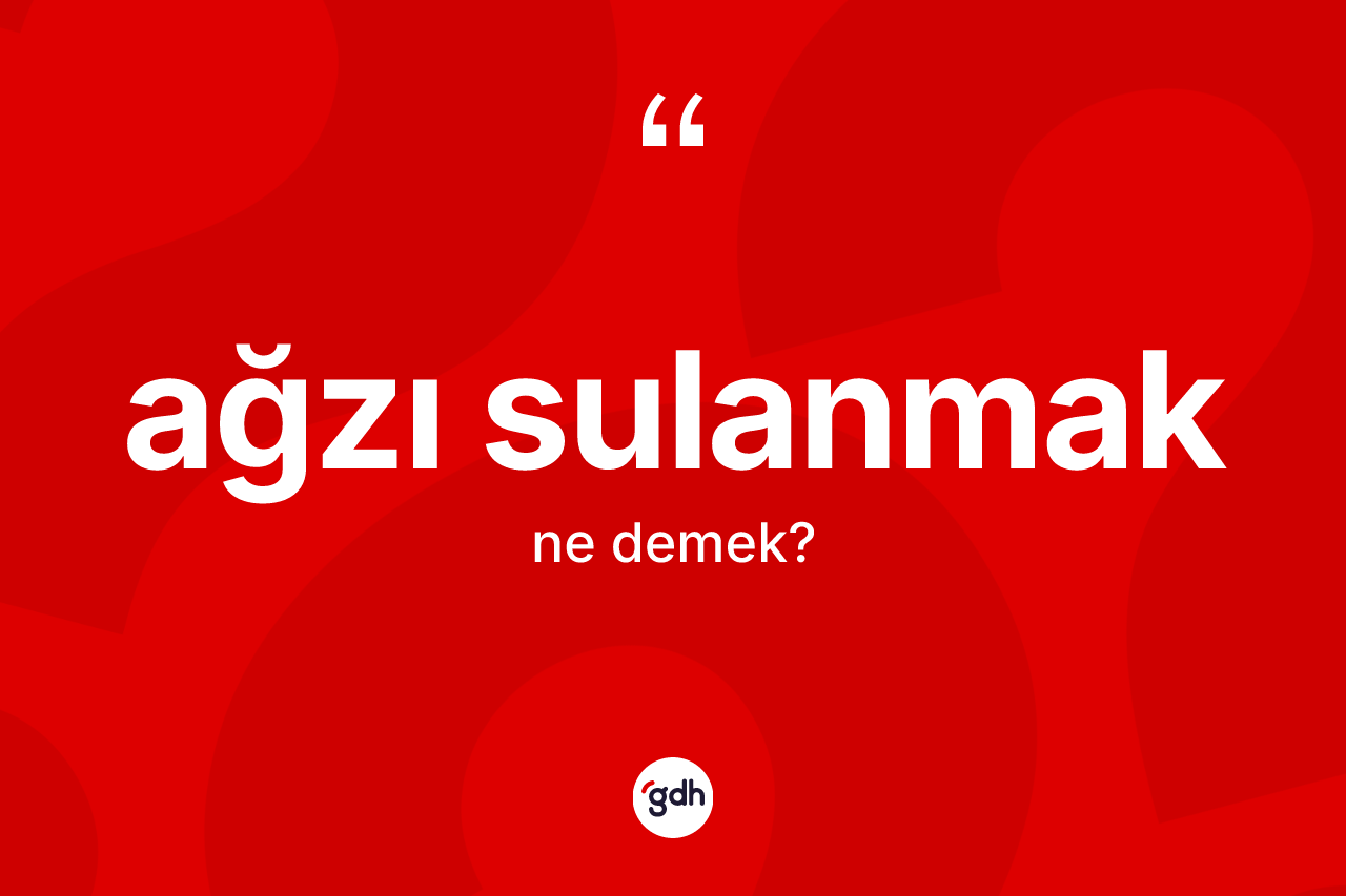 Ağzı sulanmak ifadesinin sözlükteki anlamı nedir? Ağzı sulanmak ifadesi nerede kullanılır?