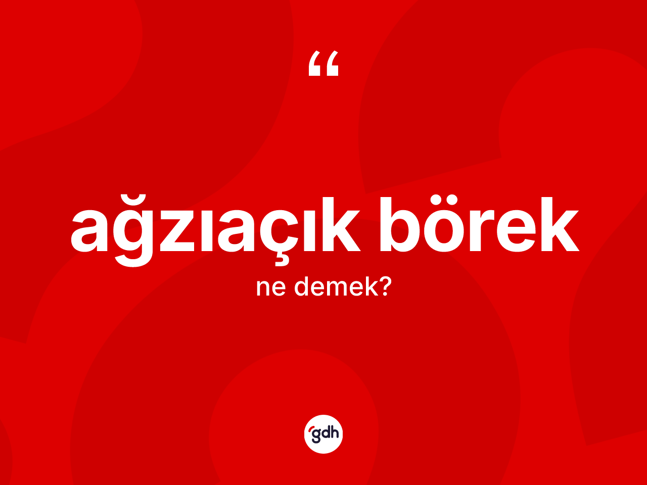 Ağzıaçık börek nedir? Ağzıaçık böreğin TDK'ya göre anlamı nedir?