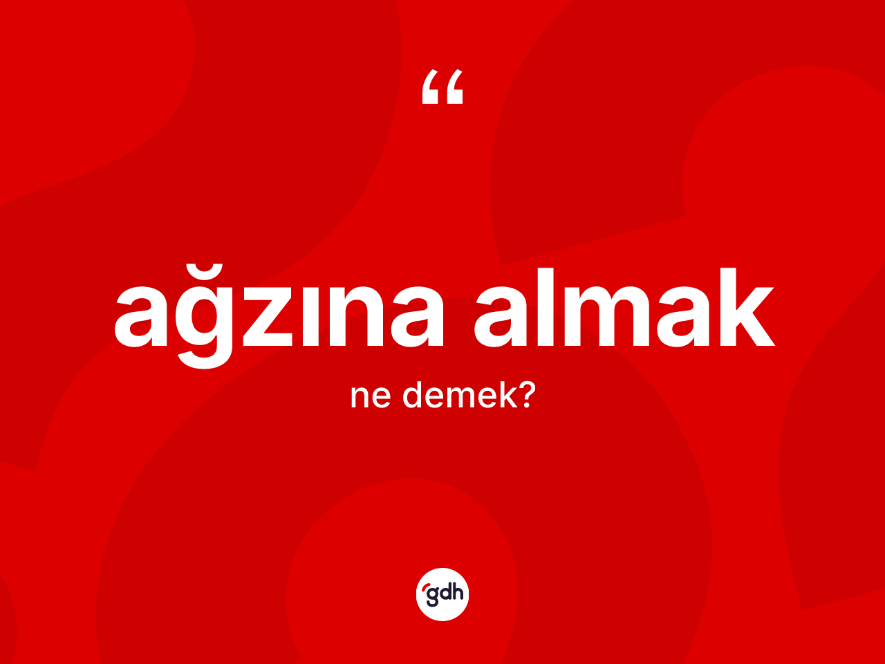 Ağzına almak ifadesinin tanımı nedir? Ağzına almak sözü nerede kullanılır?