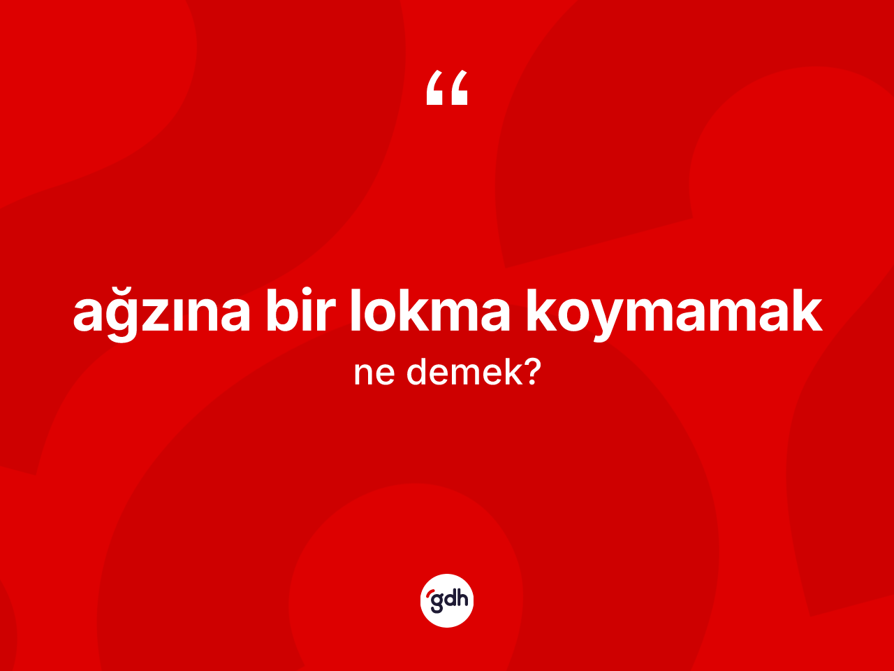 Ağzına bir lokma koymamak nedir? Ağzına bir lokma koymamak ifadesinin TDK tanımı nedir?