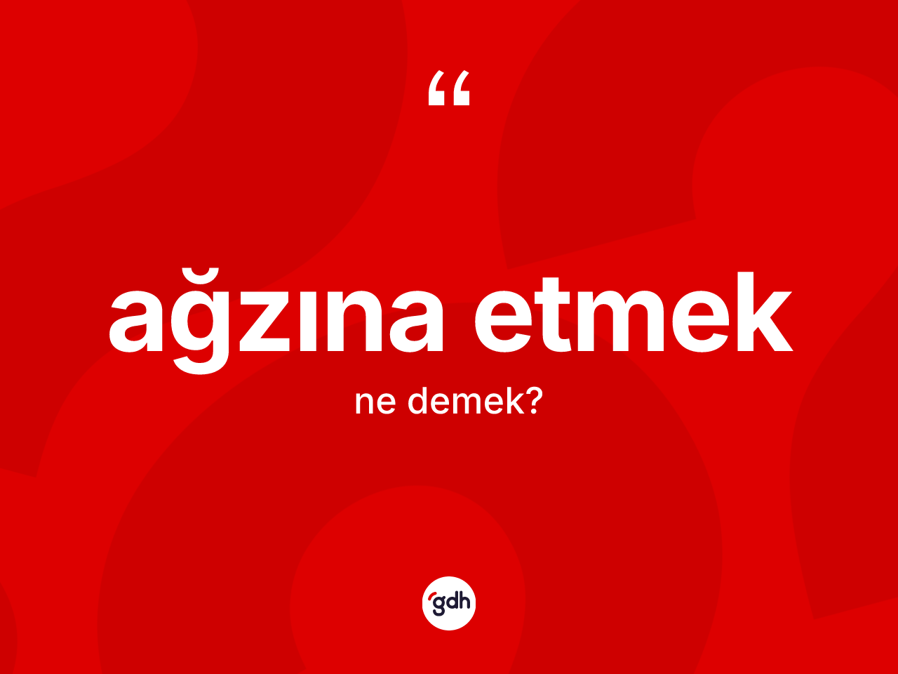 Ağzına etmek ifadesinin anlamı nedir? Ağzına etmek ifadesi nerede kullanılır?