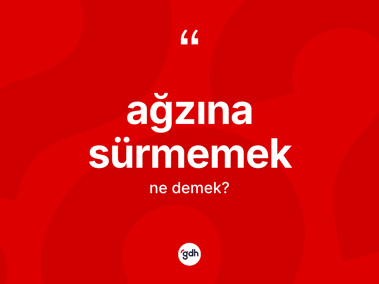 Ağzına sürmemek ifadesinin kısaca tanımı nedir? Ağzına sürmemek ifadesi nerede kullanılır?