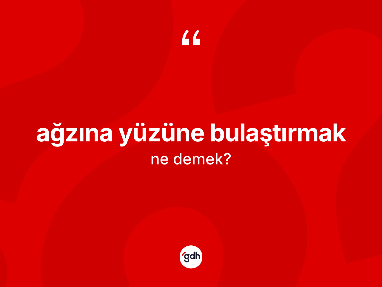 Ağzına yüzüne bulaştırmak ifadesinin tanımı nedir? Ağzına yüzüne bulaştırmak ifadesi nerede kullanılır?