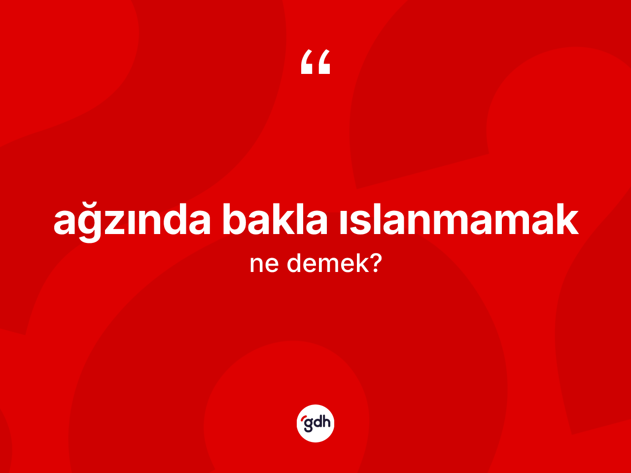 Ağzında bakla ıslanmamak ifadesinin tanımı nedir? Ağzında bakla ıslanmamak sözünün TDK tanımı nedir?