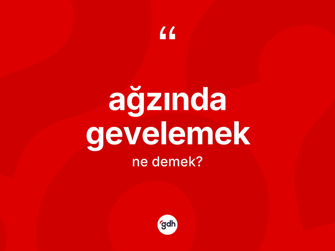 Ağzında gevelemek ifadesinin anlamı nedir? Ağzında gevelemek ifadesi nerede kullanılır?