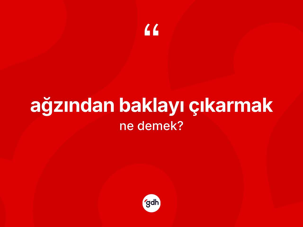 Ağzından baklayı çıkarmak ifadesinin sözlükteki anlamı nedir? Ağzından baklayı çıkarmak ifadesi nerede kullanılır?
