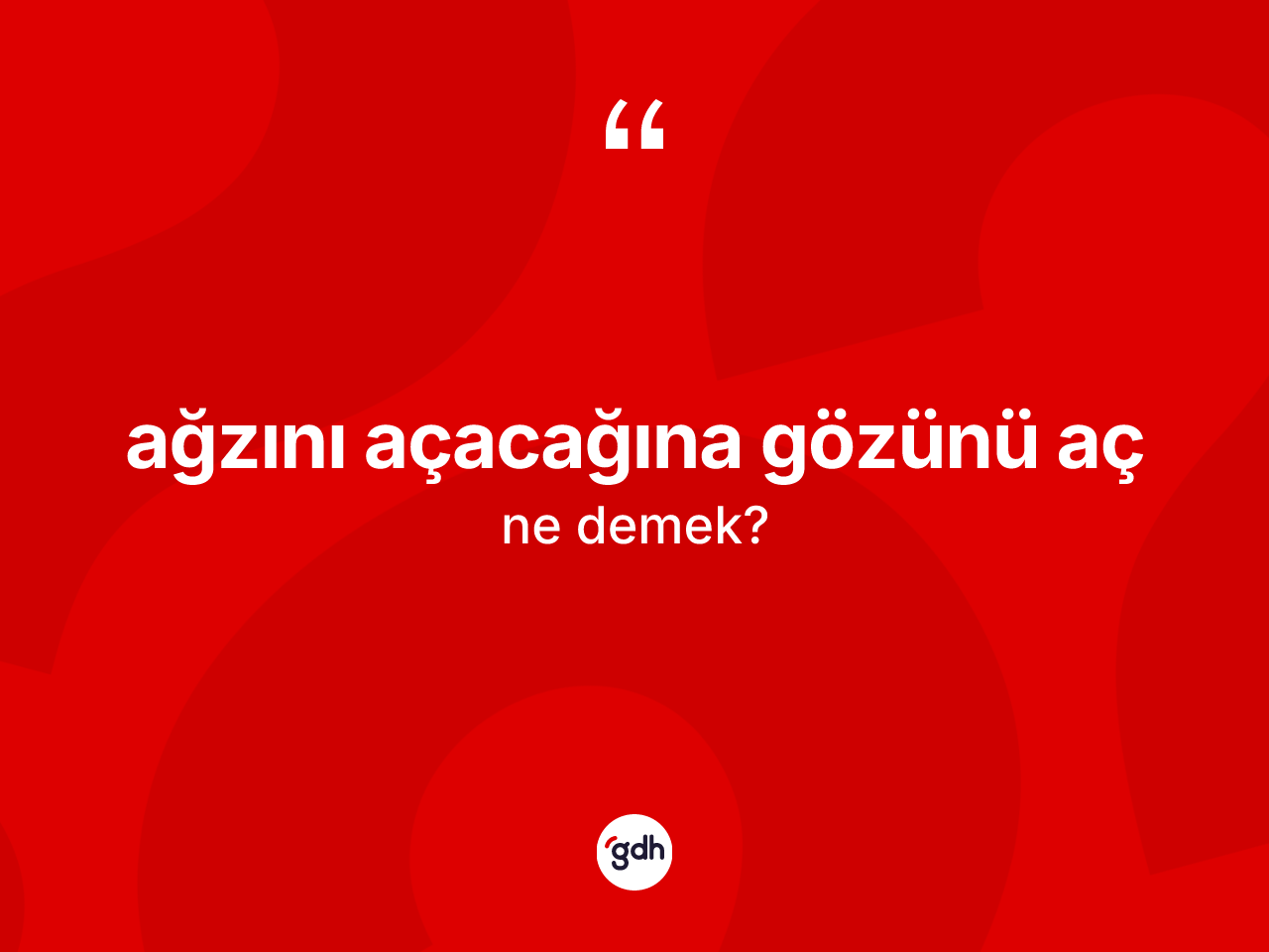 Ağzını açacağına gözünü aç sözü ne anlama gelir? Ağzını açacağına gözünü aç sözü nerede kullanılır?