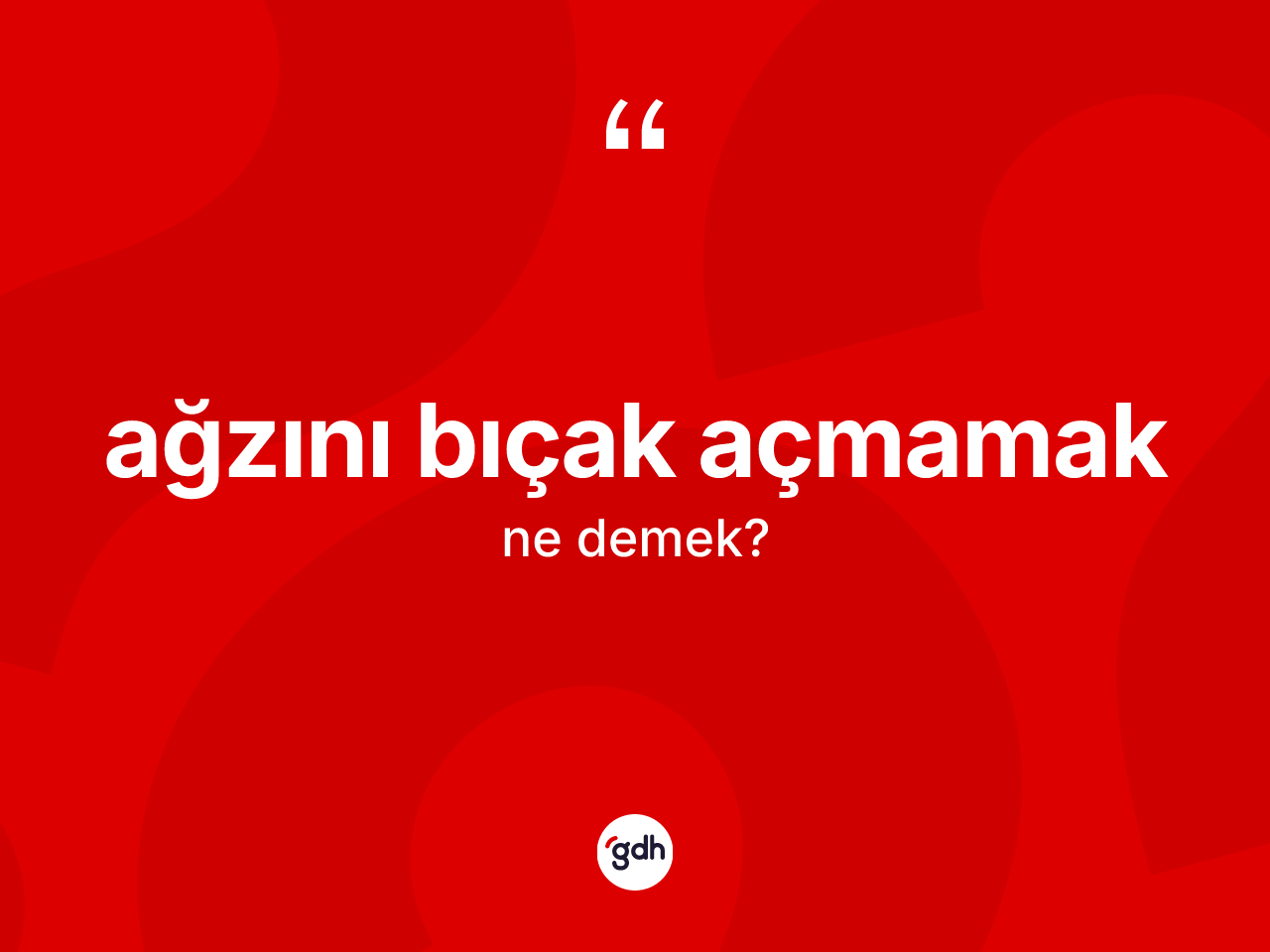 Ağzını bıçak açmamak sözü neyi anlatır? Ağzını bıçak açmamak sözü nerede kullanılır?