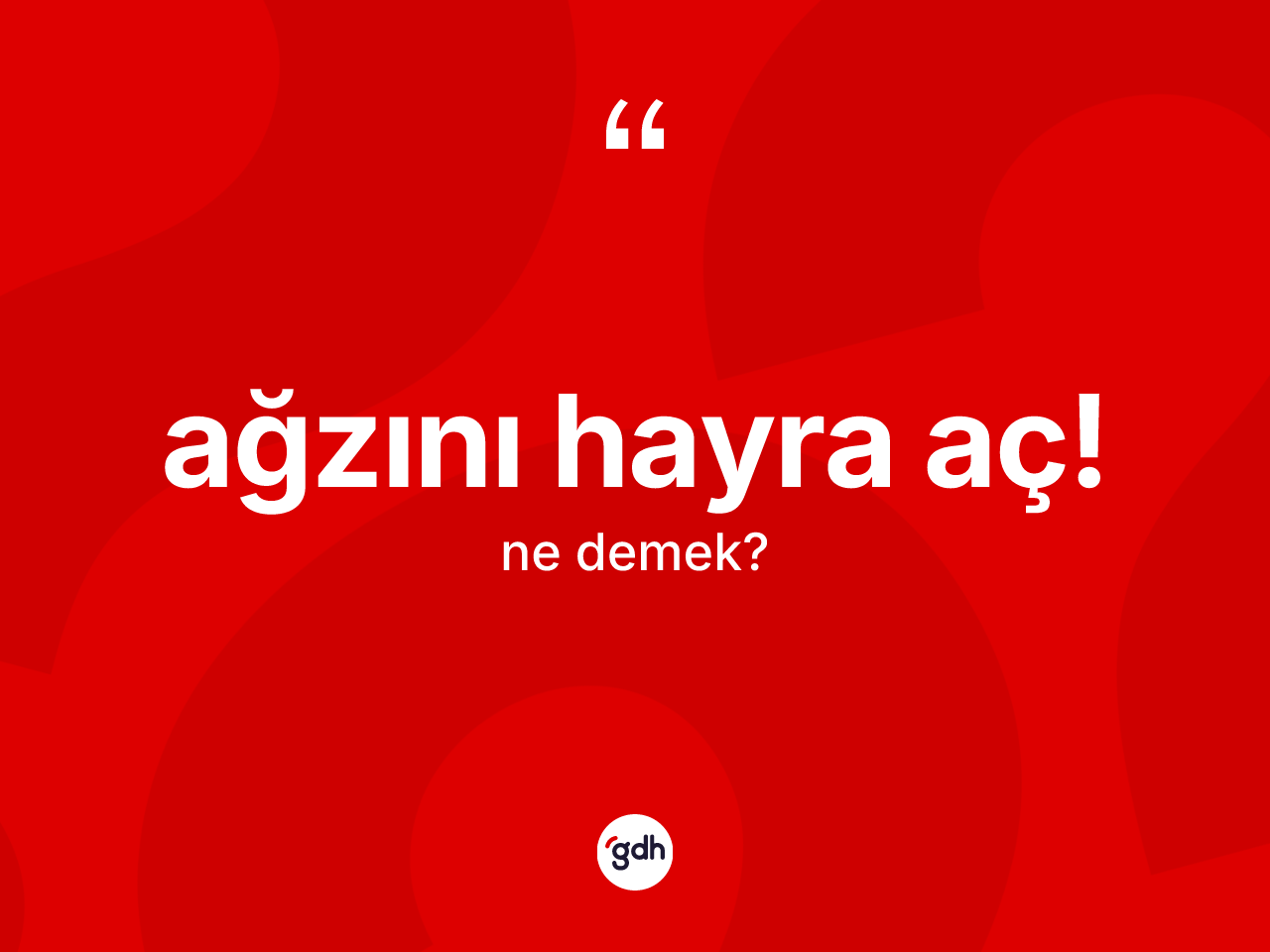 Ağzını hayra aç! ifadesi ne anlama gelir? Ağzını hayra aç! ifadesinin kaç farklı anlamı var?