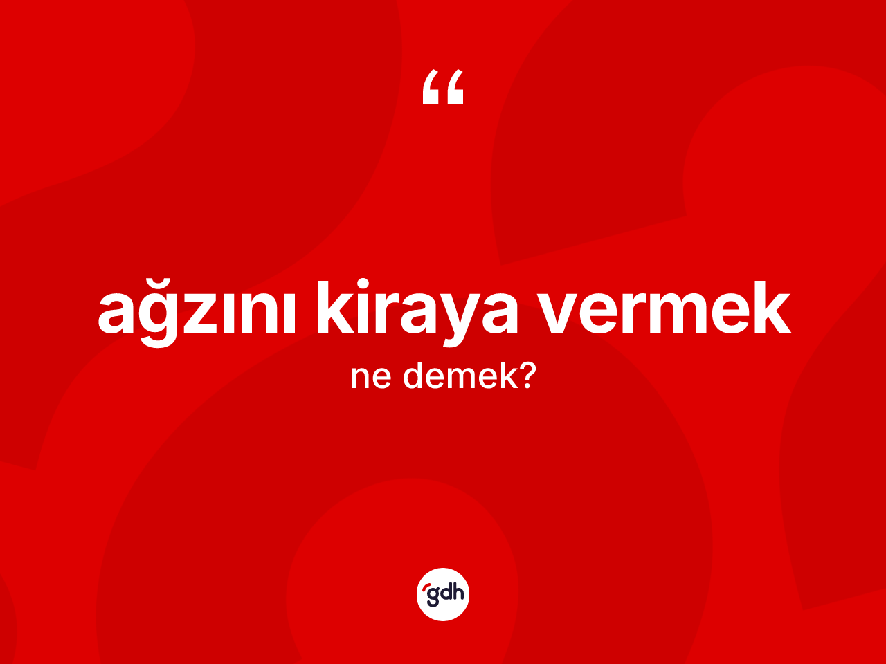 Ağzını kiraya vermek ifadesinin kısaca anlamı nedir? Ağzını kiraya vermek ifadesinin kaç farklı anlamı var?