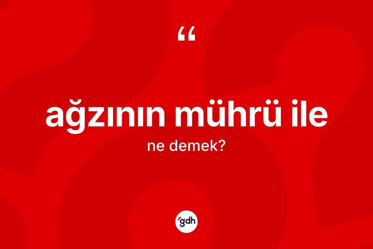 Ağzının mührü ile ne demektir?