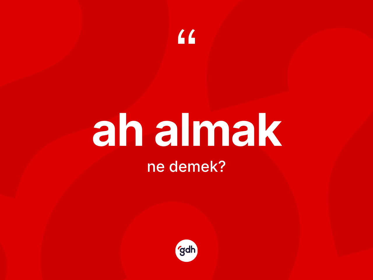 Ah almak ifadesinin kısaca tanımı nedir? Ah almak ifadesi nerede kullanılır?